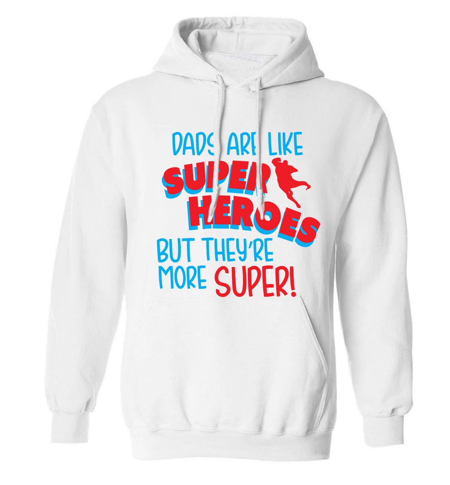 Dads are like superheros but they're more super adults unisex white hoodie 2XL
