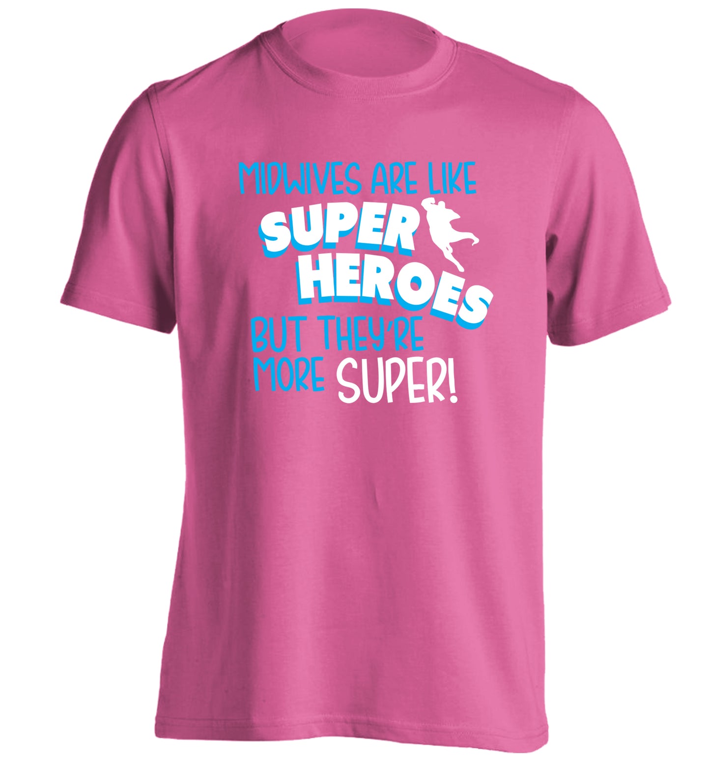 Midwives are like superheros but they're more super adults unisex pink Tshirt 2XL
