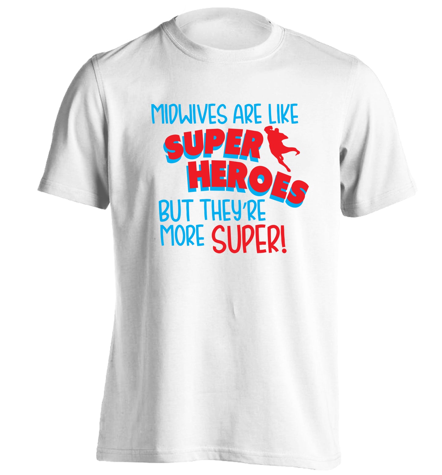 Midwives are like superheros but they're more super adults unisex white Tshirt 2XL