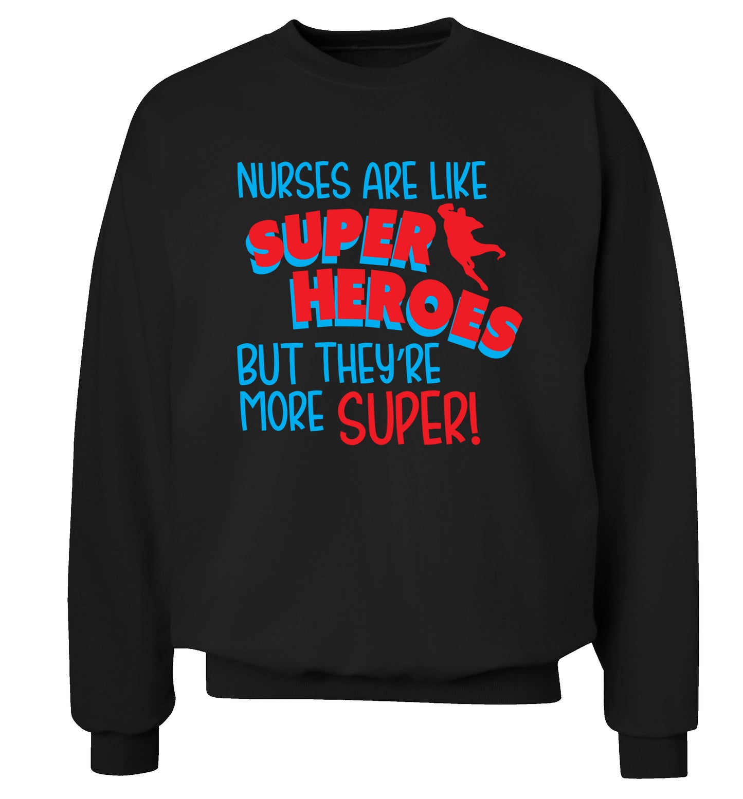 Nurses are like superheros but they're more super Adult's unisex black Sweater 2XL