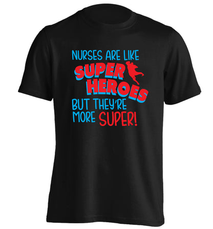 Nurses are like superheros but they're more super adults unisex black Tshirt 2XL