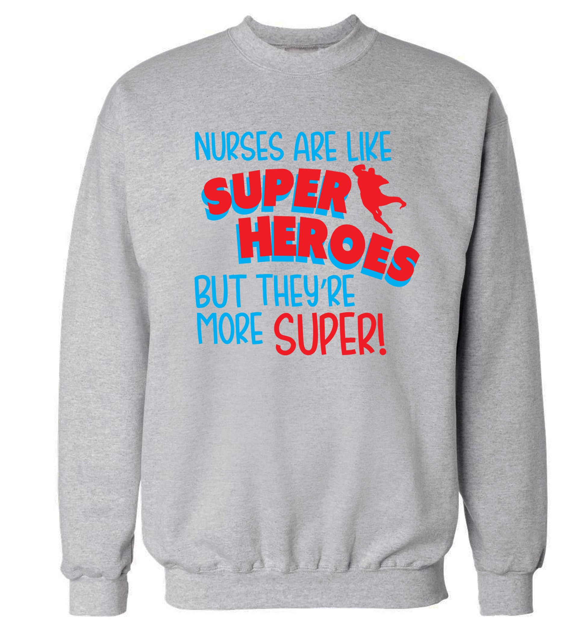 Nurses are like superheros but they're more super Adult's unisex grey Sweater 2XL