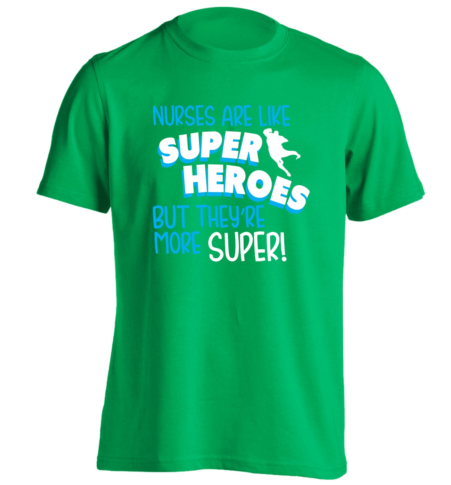 Nurses are like superheros but they're more super adults unisex green Tshirt 2XL