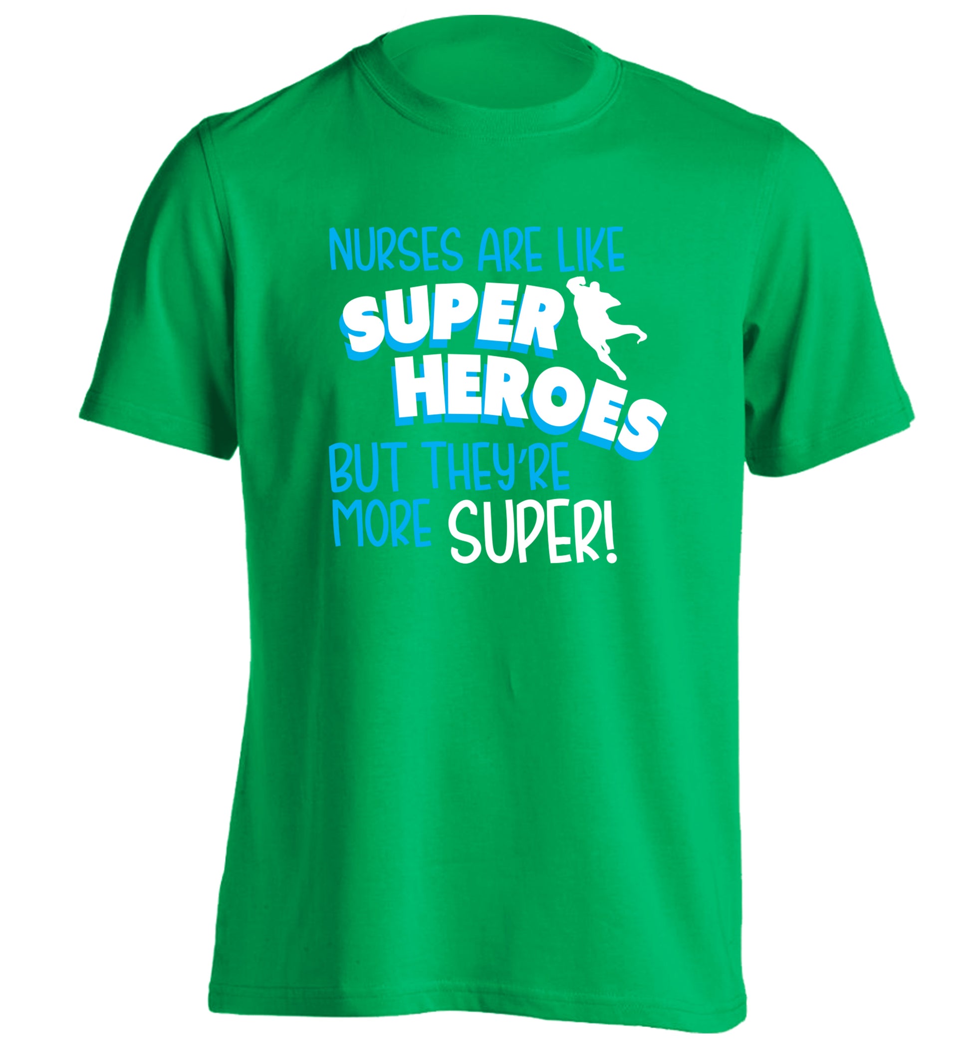 Nurses are like superheros but they're more super adults unisex green Tshirt 2XL