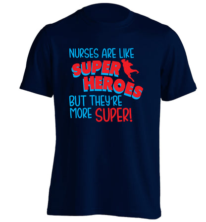 Nurses are like superheros but they're more super adults unisex navy Tshirt 2XL