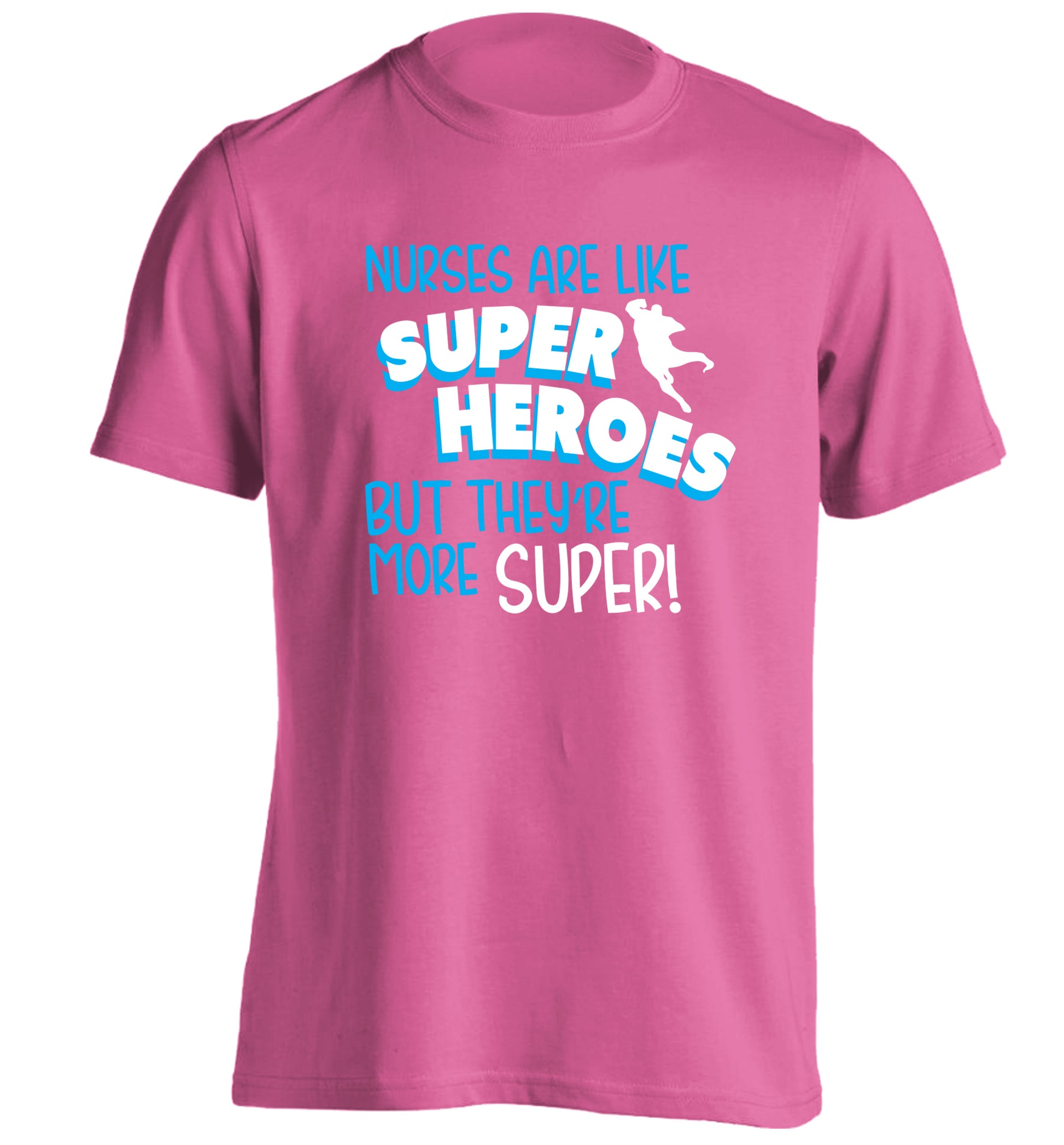 Nurses are like superheros but they're more super adults unisex pink Tshirt 2XL