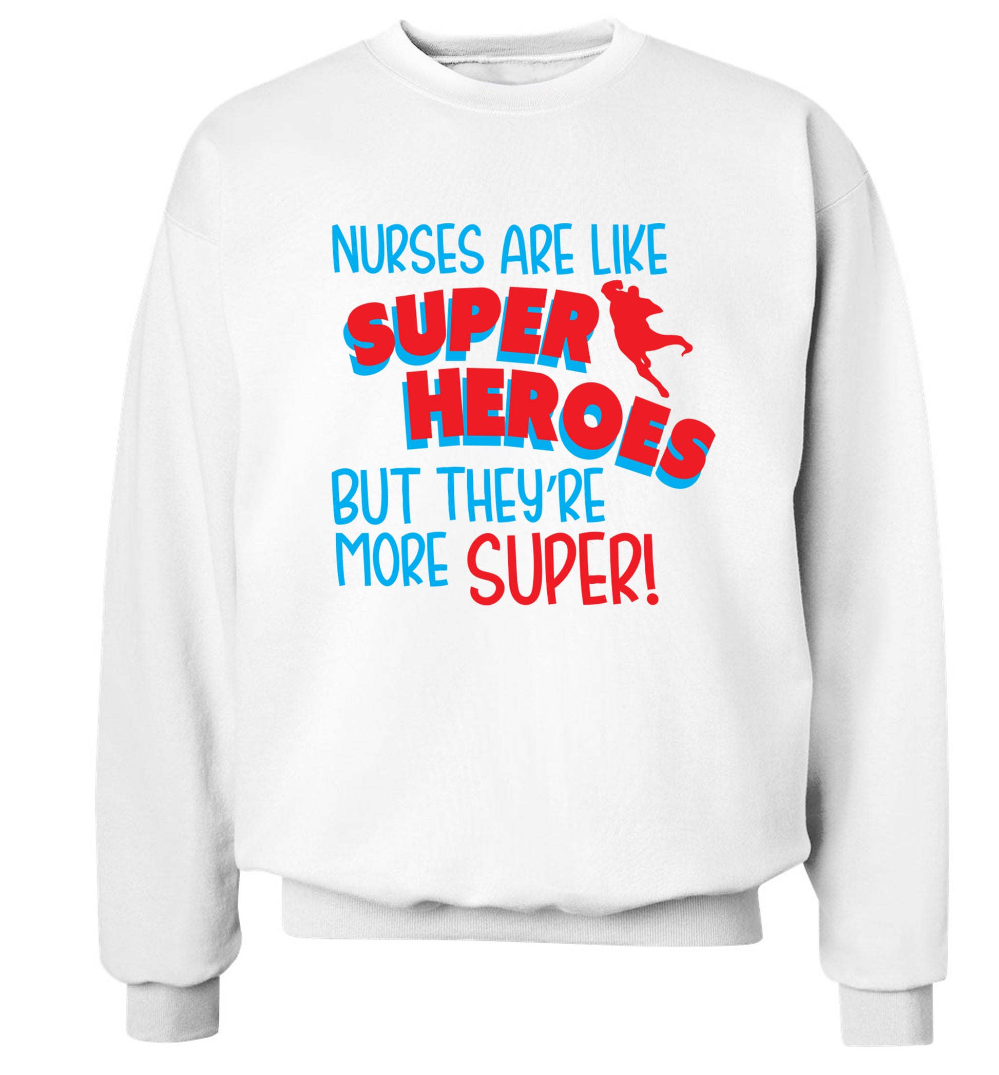 Nurses are like superheros but they're more super Adult's unisex white Sweater 2XL