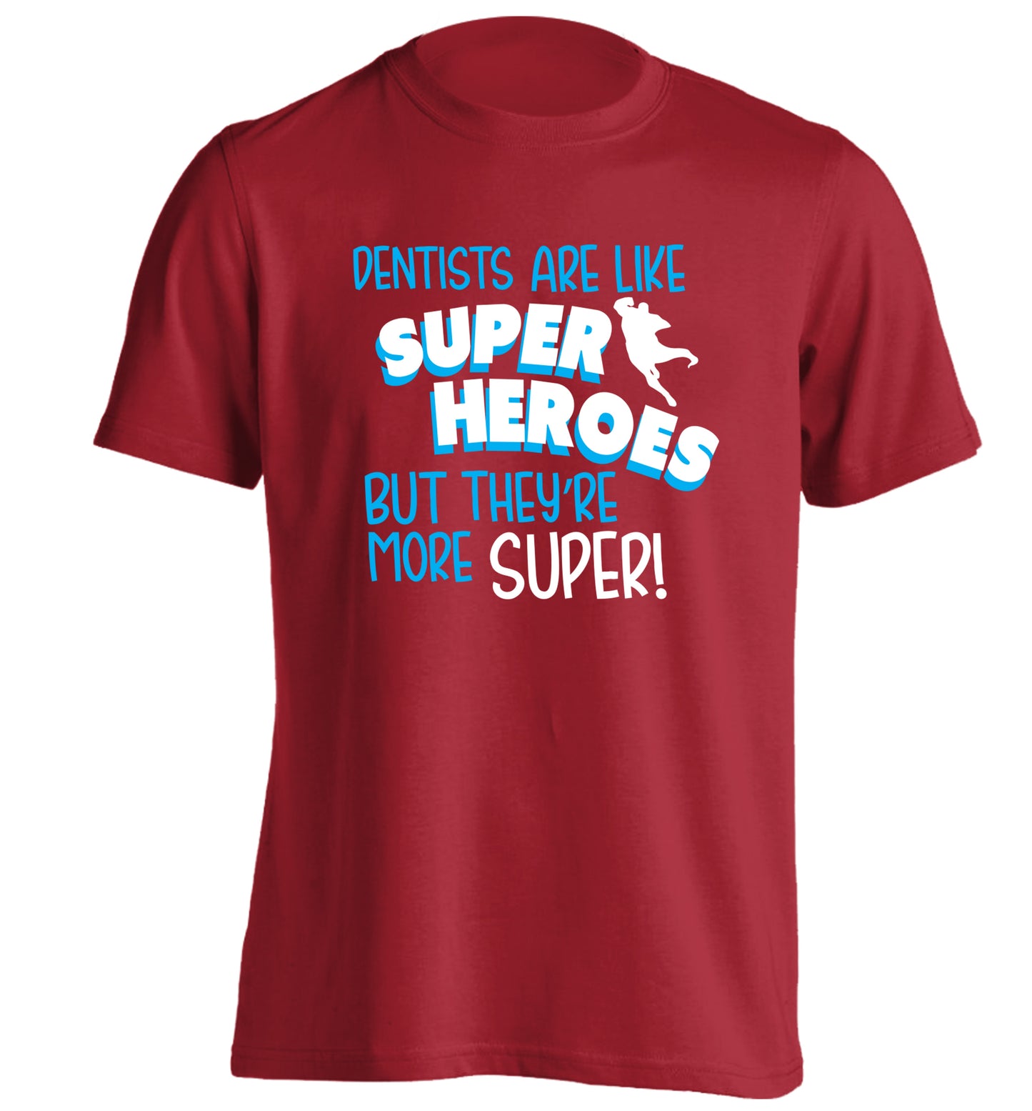Dentists are like superheros but they're more super adults unisex red Tshirt 2XL