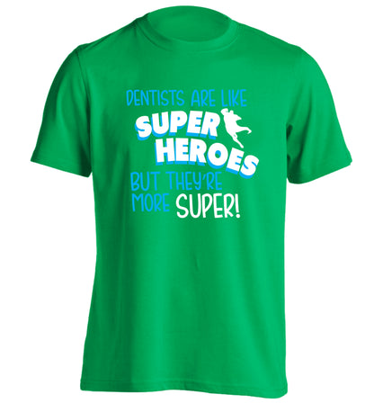 Dentists are like superheros but they're more super adults unisex green Tshirt 2XL