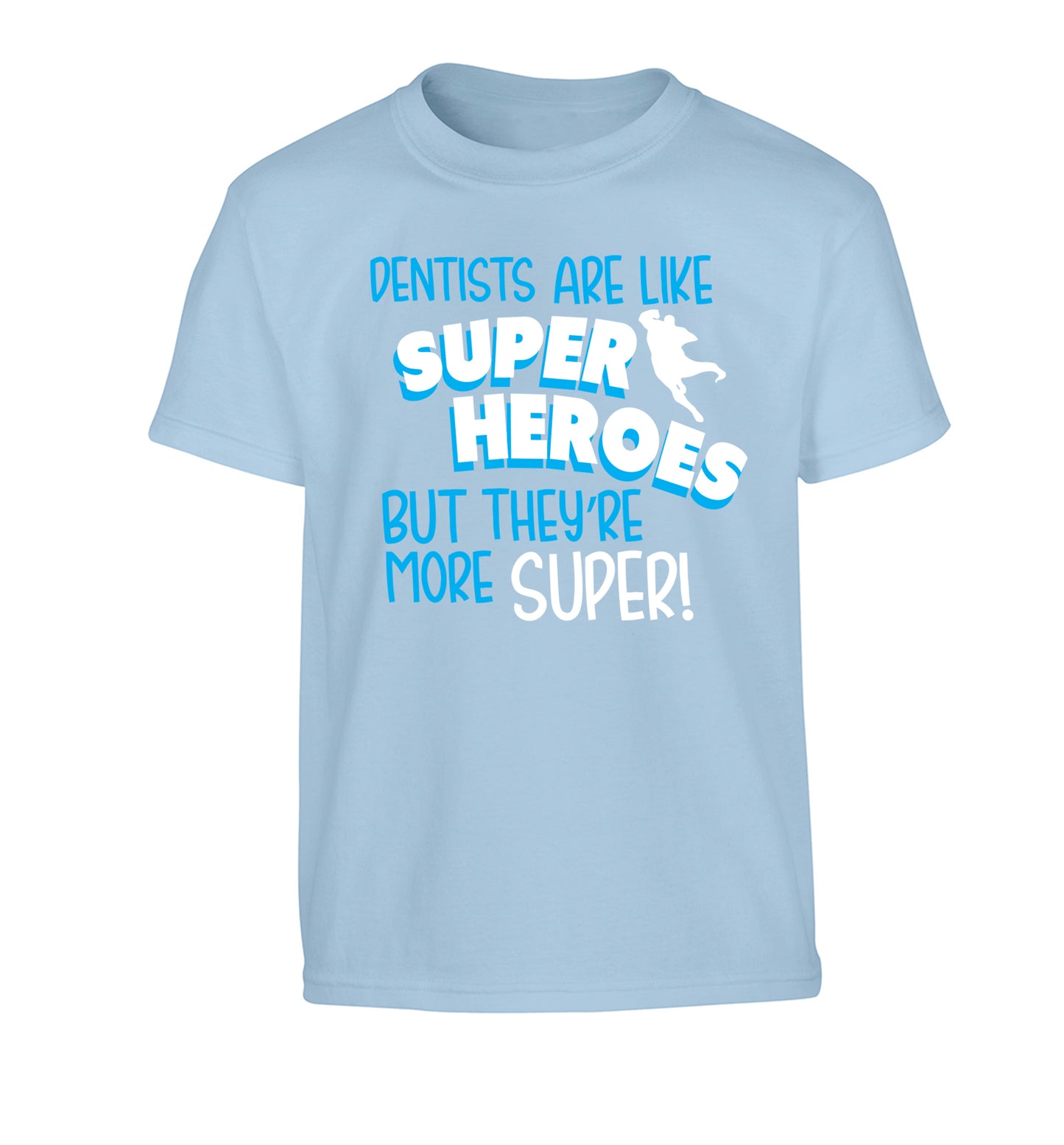 Dentists are like superheros but they're more super Children's light blue Tshirt 12-13 Years