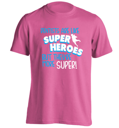 Dentists are like superheros but they're more super adults unisex pink Tshirt 2XL