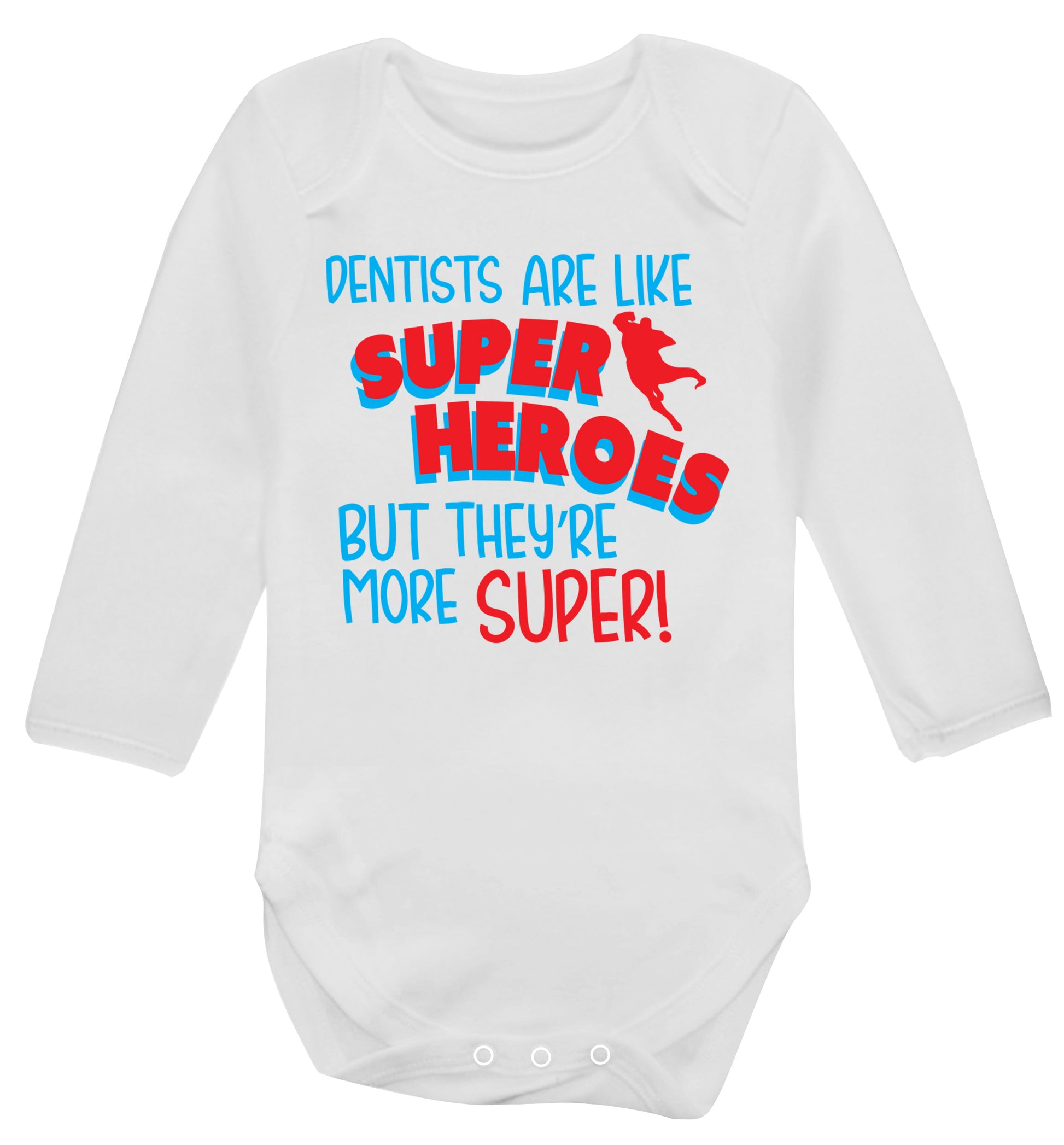 Dentists are like superheros but they're more super Baby Vest long sleeved white 6-12 months