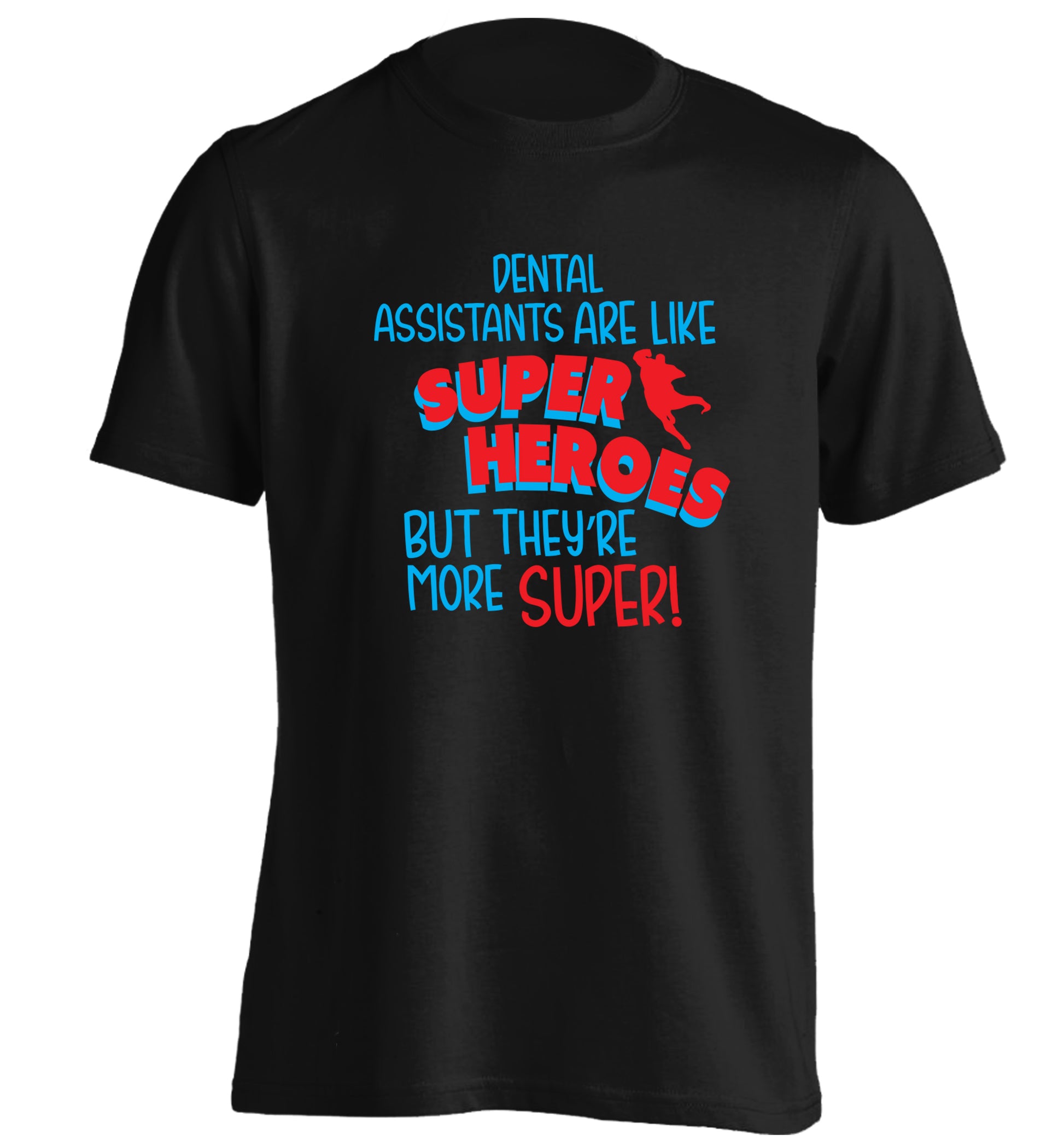 Dental Assistants are like superheros but they're more super adults unisex black Tshirt 2XL