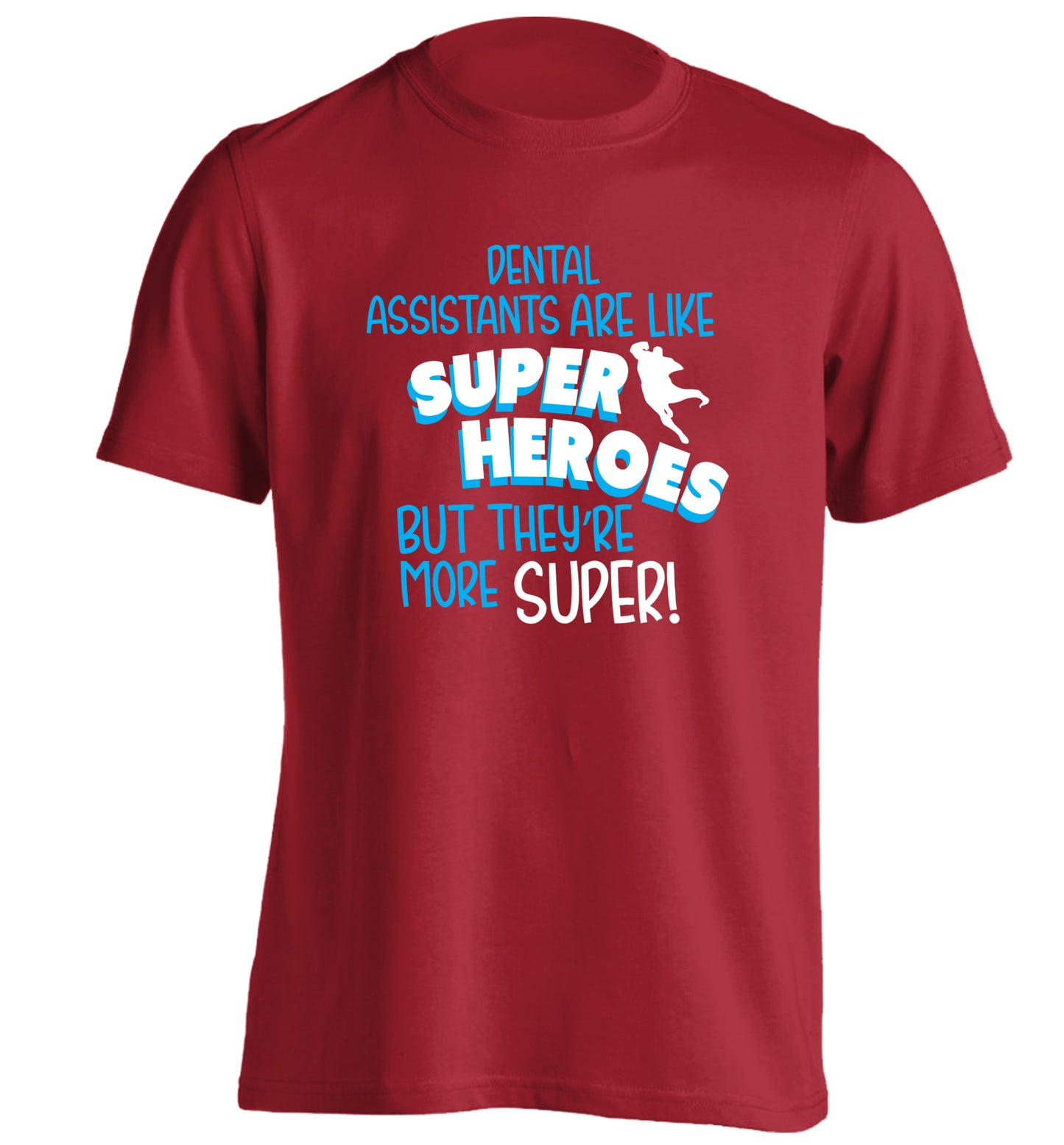 Dental Assistants are like superheros but they're more super adults unisex red Tshirt 2XL