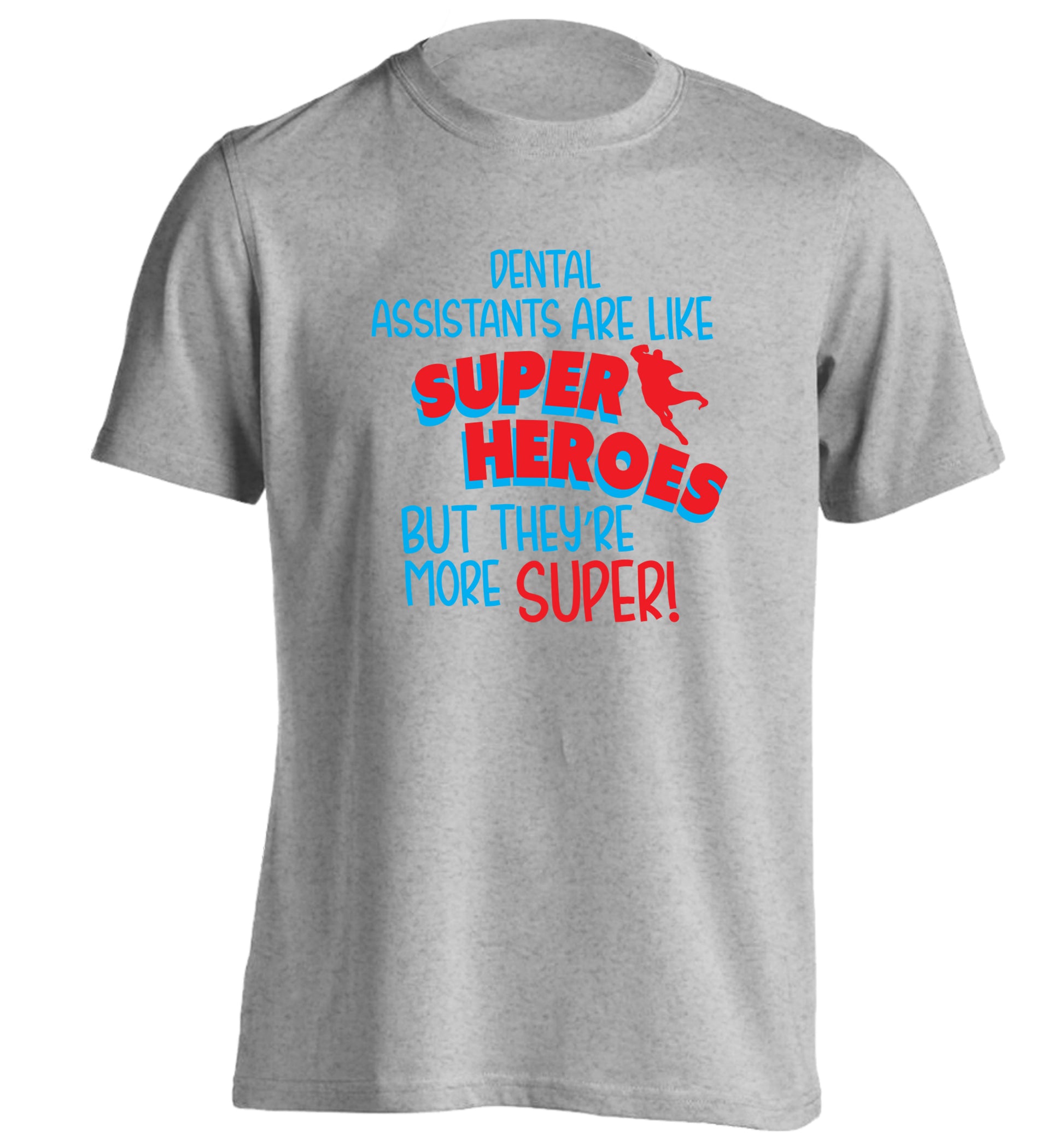 Dental Assistants are like superheros but they're more super adults unisex grey Tshirt 2XL