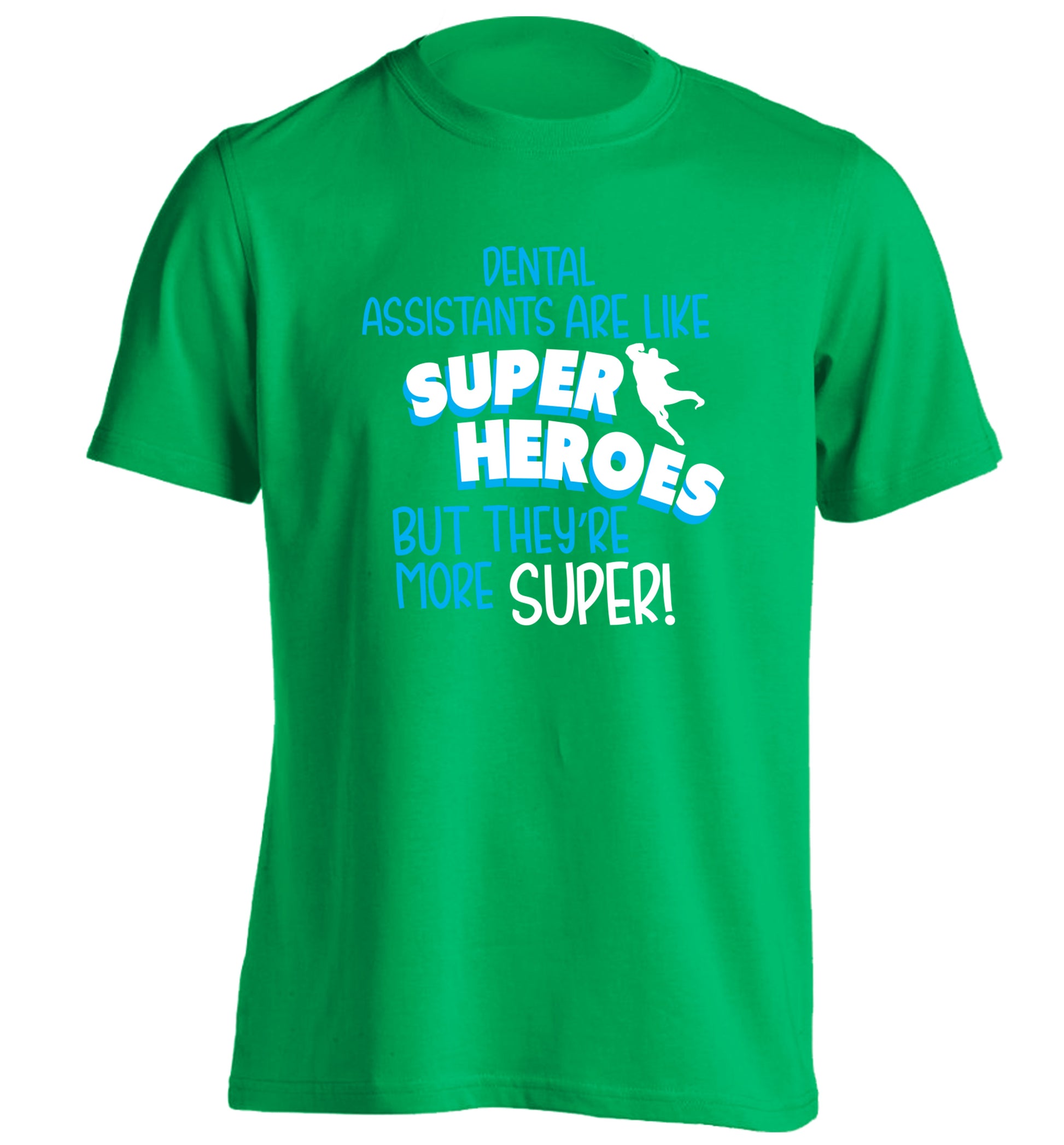 Dental Assistants are like superheros but they're more super adults unisex green Tshirt 2XL