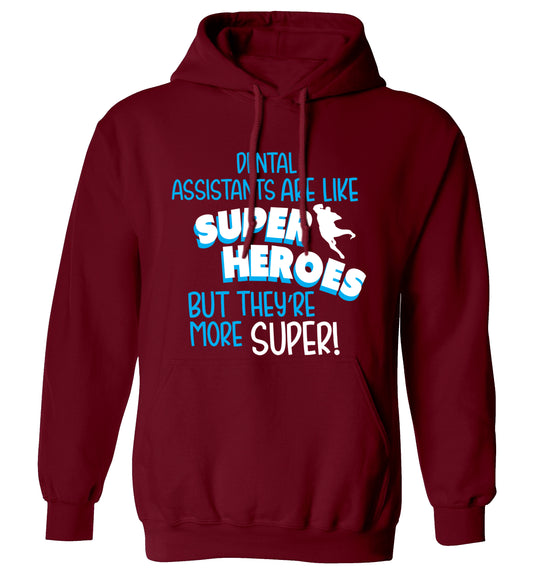 Dental Assistants are like superheros but they're more super adults unisex maroon hoodie 2XL
