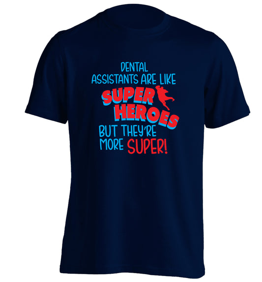 Dental Assistants are like superheros but they're more super adults unisex navy Tshirt 2XL