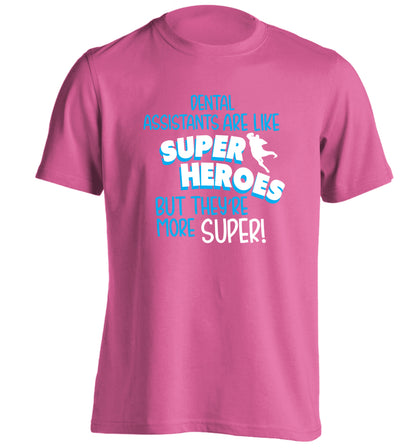 Dental Assistants are like superheros but they're more super adults unisex pink Tshirt 2XL