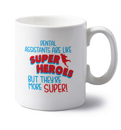 Dental Assistants are like superheros but they're more super left handed white ceramic mug 