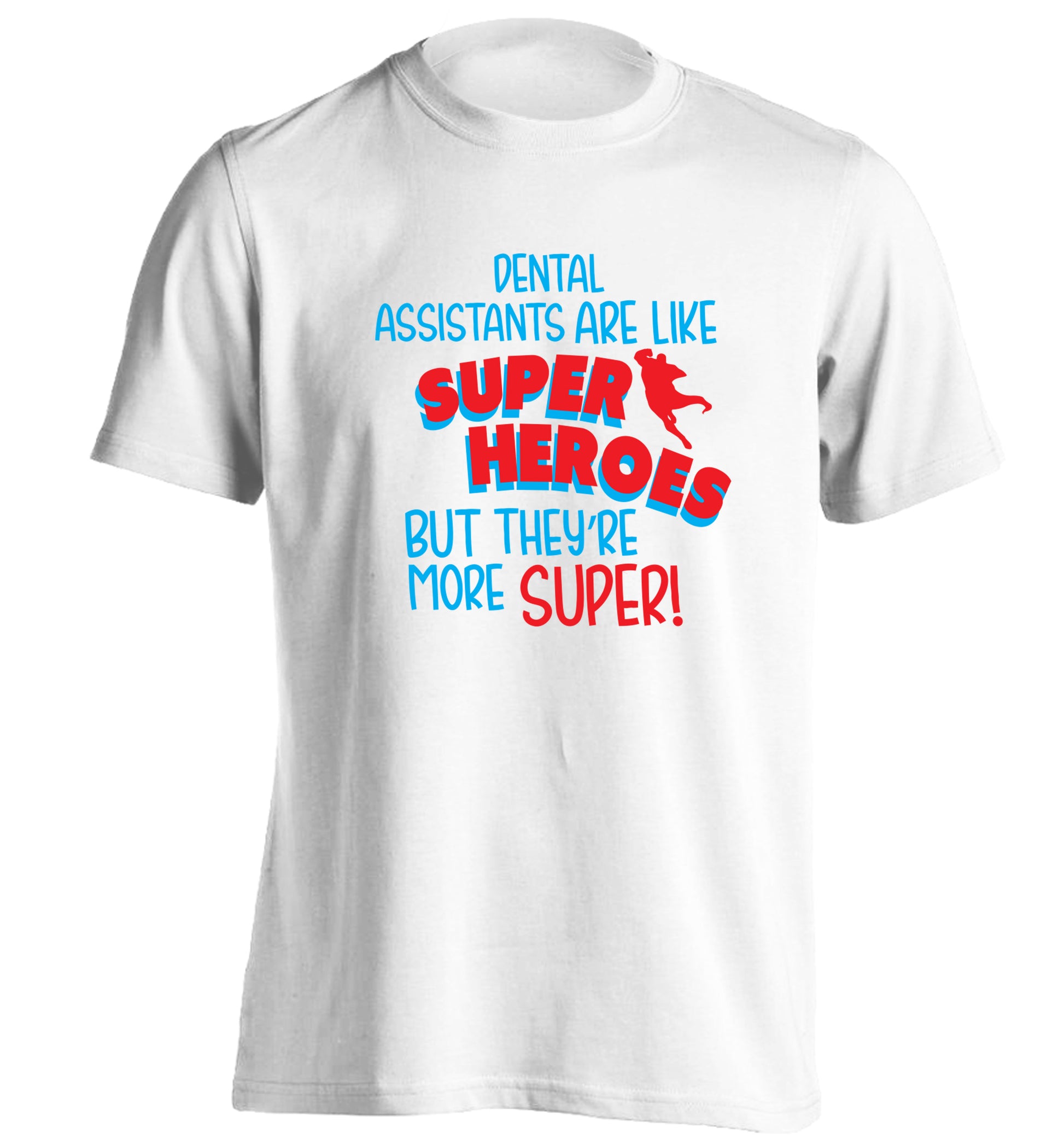 Dental Assistants are like superheros but they're more super adults unisex white Tshirt 2XL