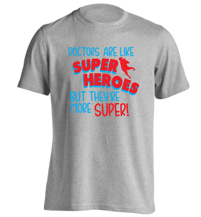 Doctors are like superheros but they're more super adults unisex grey Tshirt 2XL