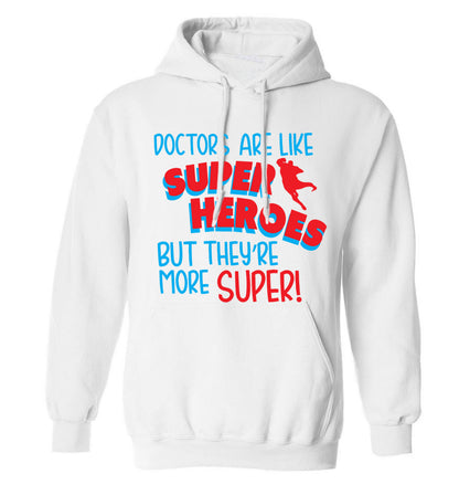 Doctors are like superheros but they're more super adults unisex white hoodie 2XL