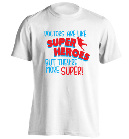 Doctors are like superheros but they're more super adults unisex white Tshirt 2XL
