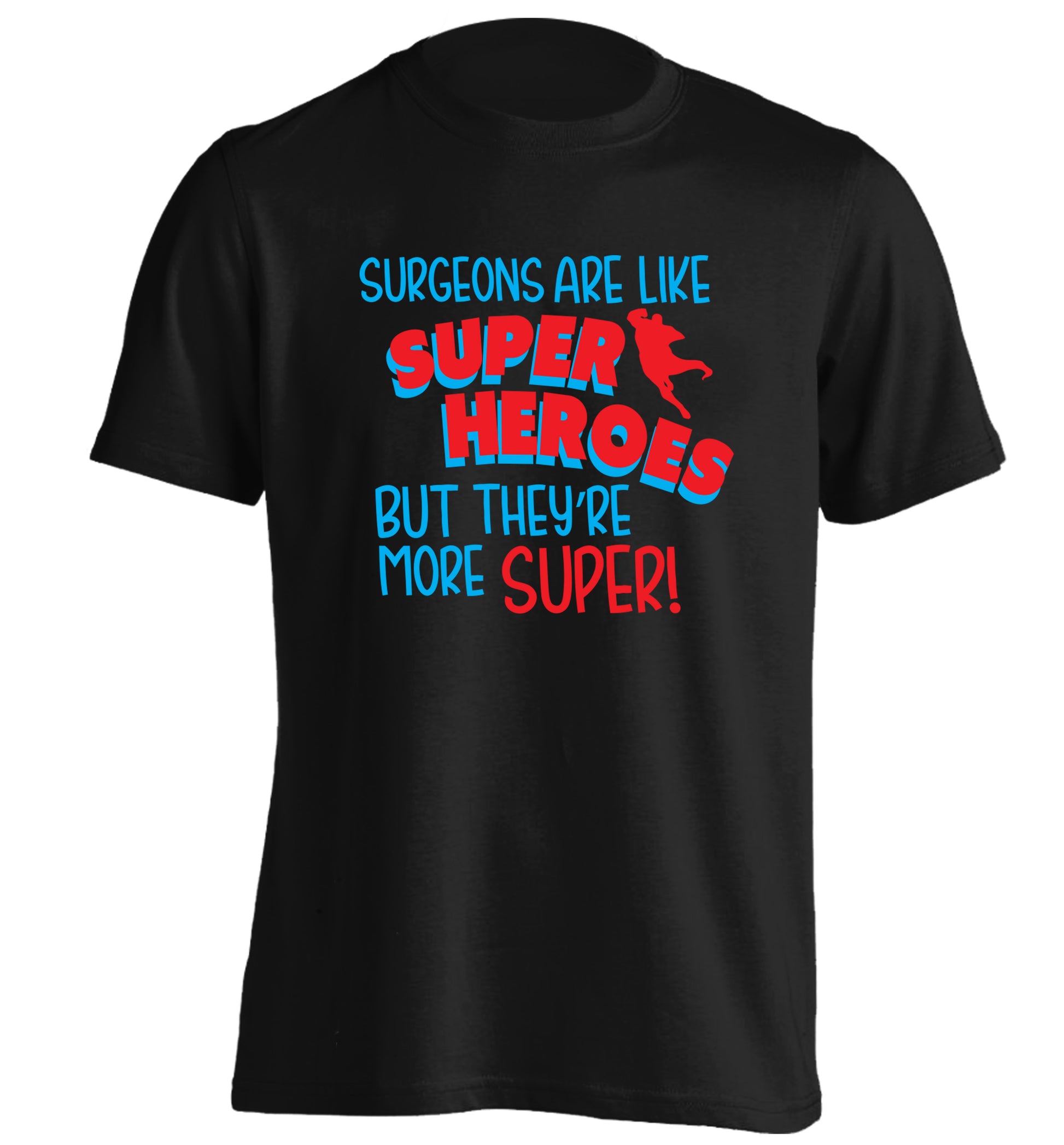 Surgeons are like superheros but they're more super adults unisex black Tshirt 2XL