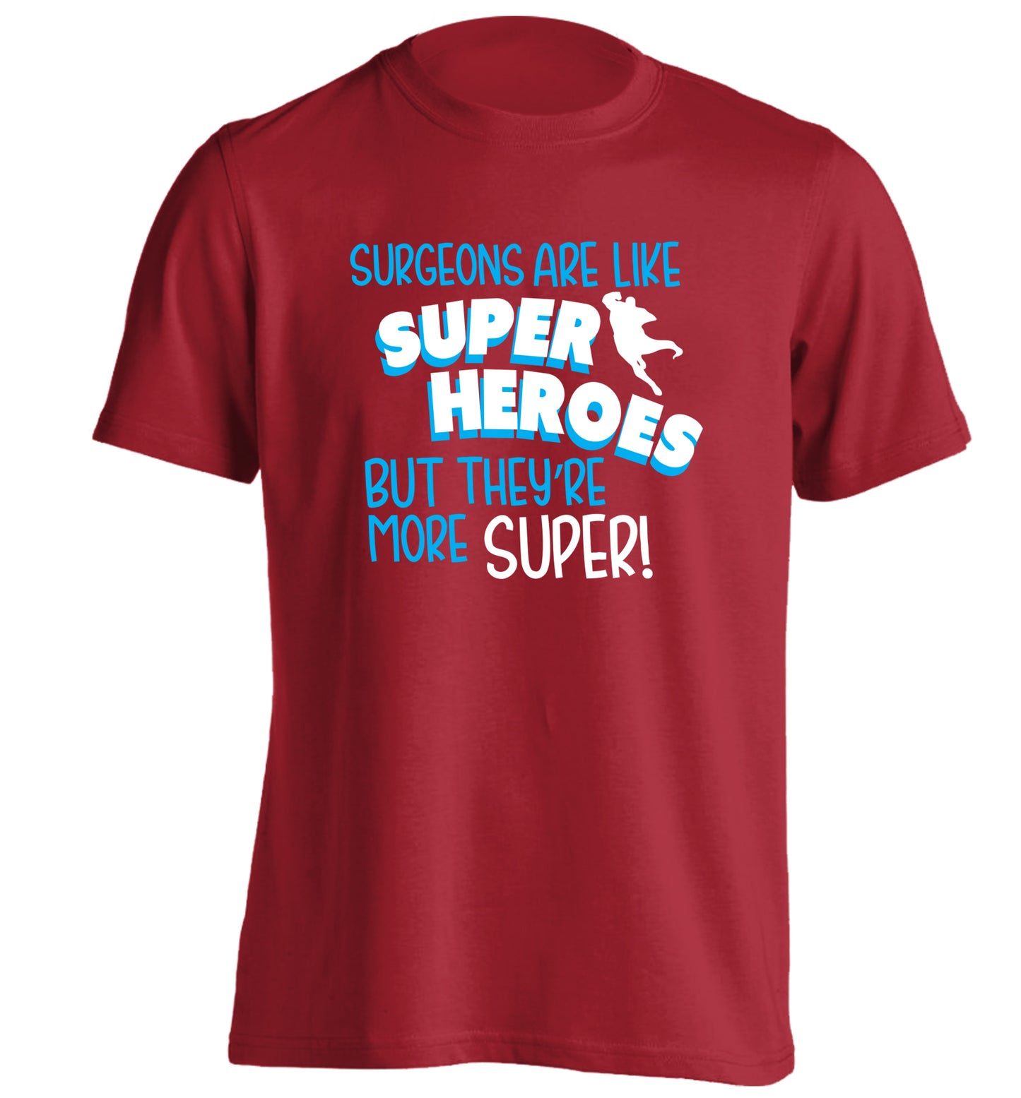 Surgeons are like superheros but they're more super adults unisex red Tshirt 2XL