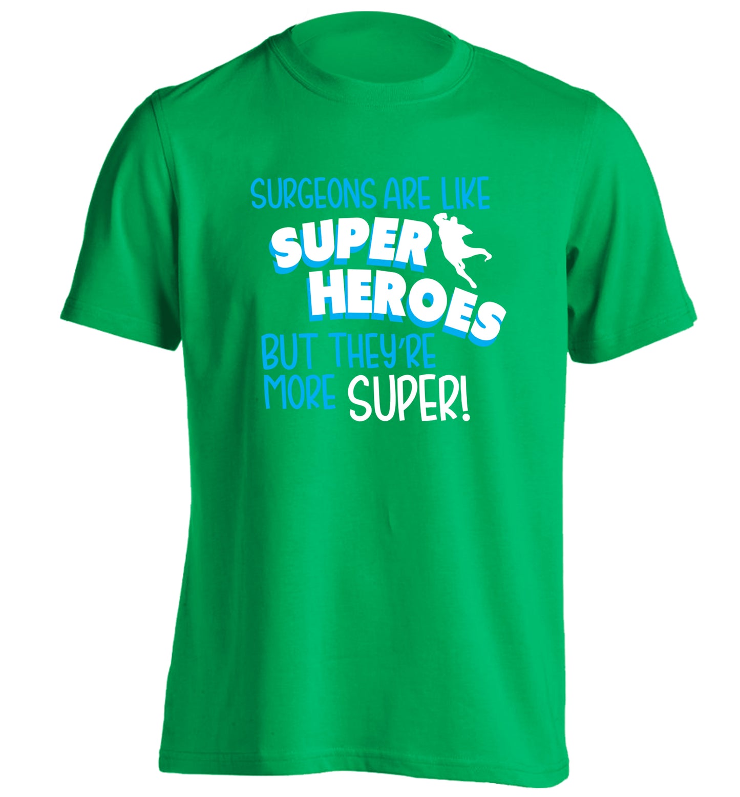 Surgeons are like superheros but they're more super adults unisex green Tshirt 2XL