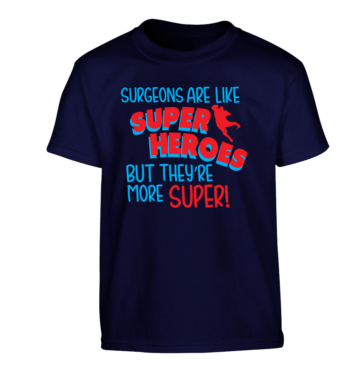 Surgeons are like superheros but they're more super Children's navy Tshirt 12-13 Years
