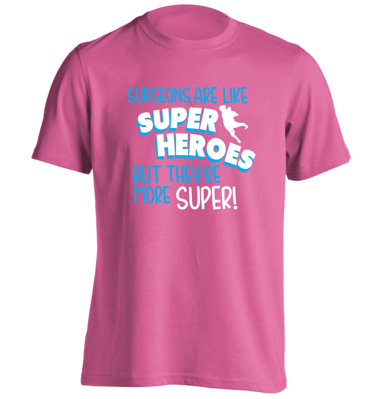 Surgeons are like superheros but they're more super adults unisex pink Tshirt 2XL