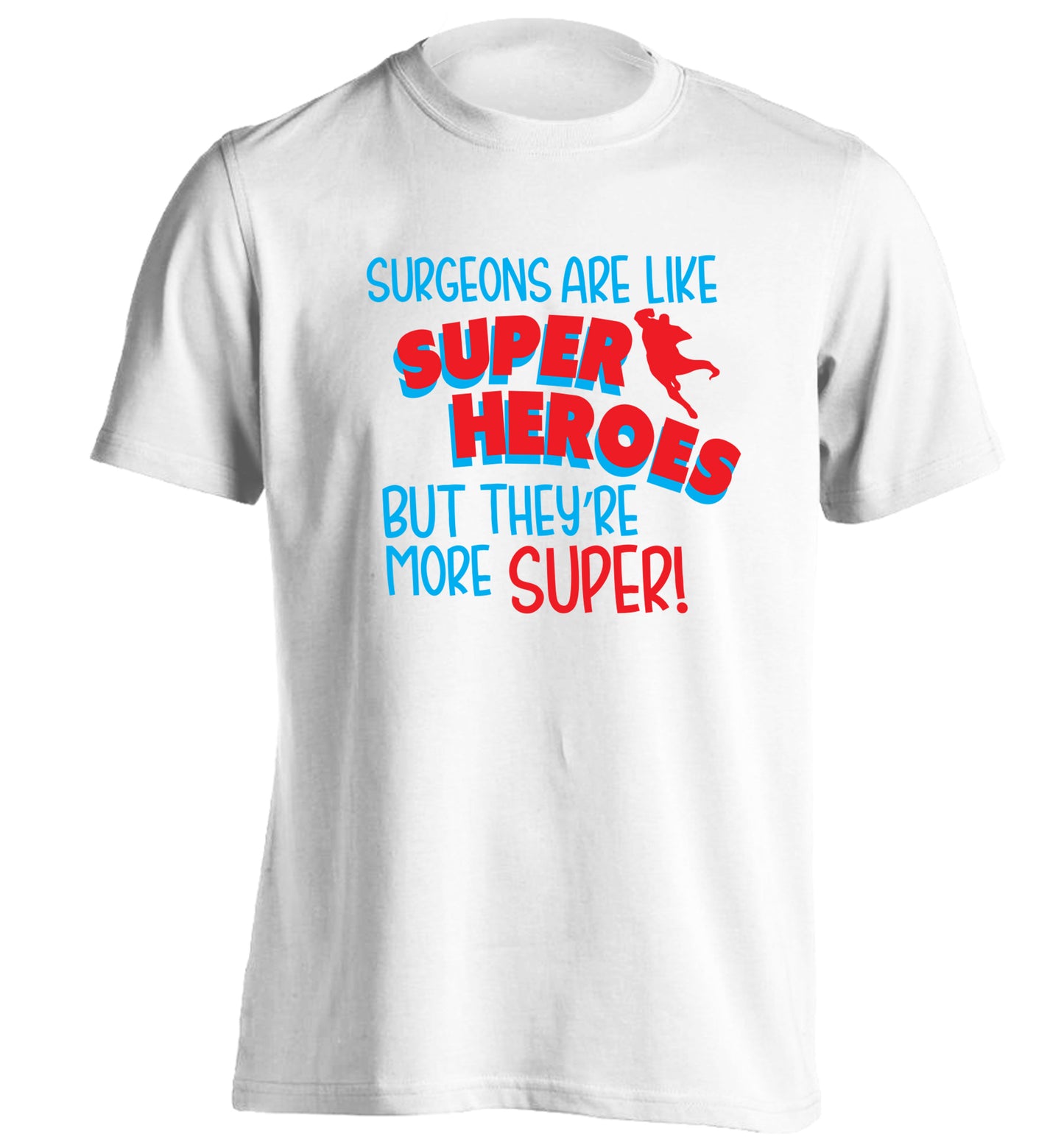 Surgeons are like superheros but they're more super adults unisex white Tshirt 2XL