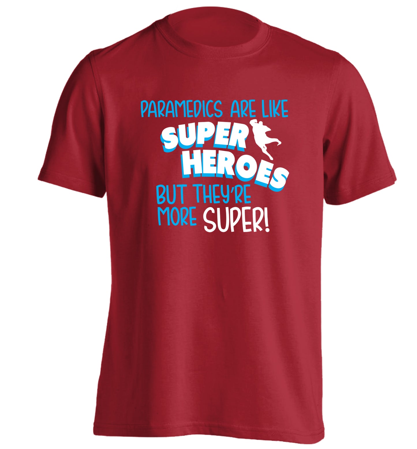 Paramedics are like superheros but they're more super adults unisex red Tshirt 2XL