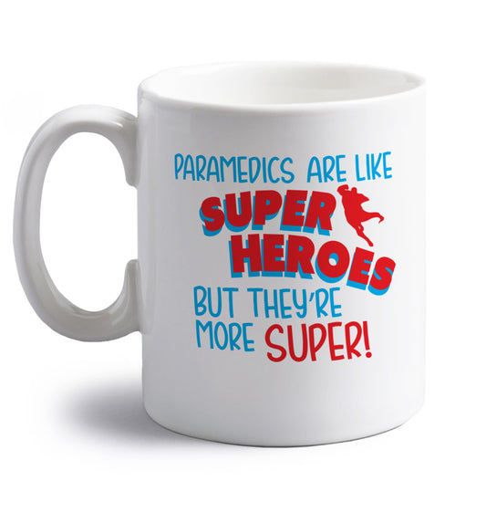 Paramedics are like superheros but they're more super right handed white ceramic mug 