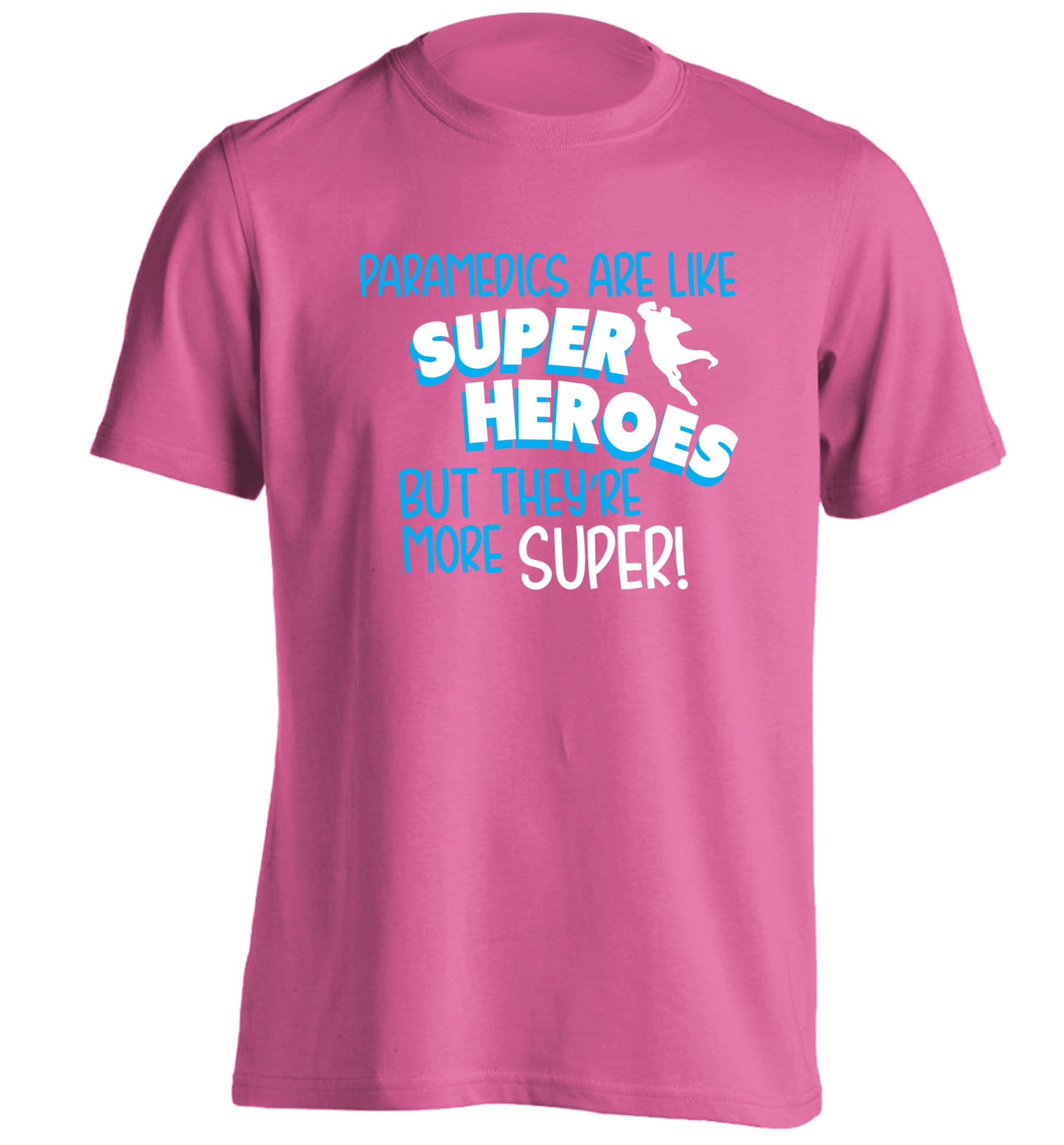 Paramedics are like superheros but they're more super adults unisex pink Tshirt 2XL