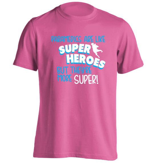 Paramedics are like superheros but they're more super adults unisex pink Tshirt 2XL