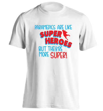 Paramedics are like superheros but they're more super adults unisex white Tshirt 2XL