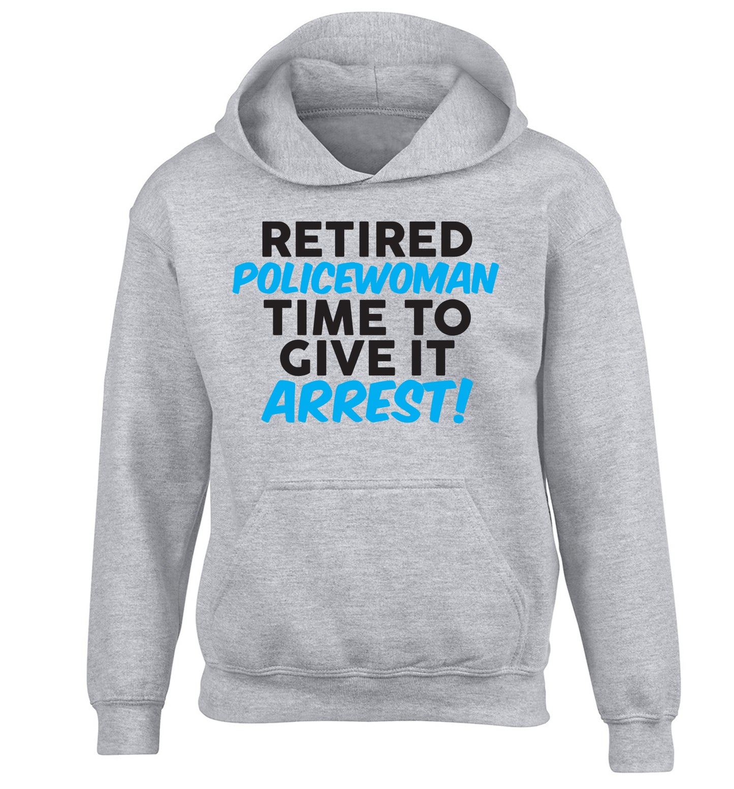 Retired policewoman time to give it arrest children's grey hoodie 12-13 Years