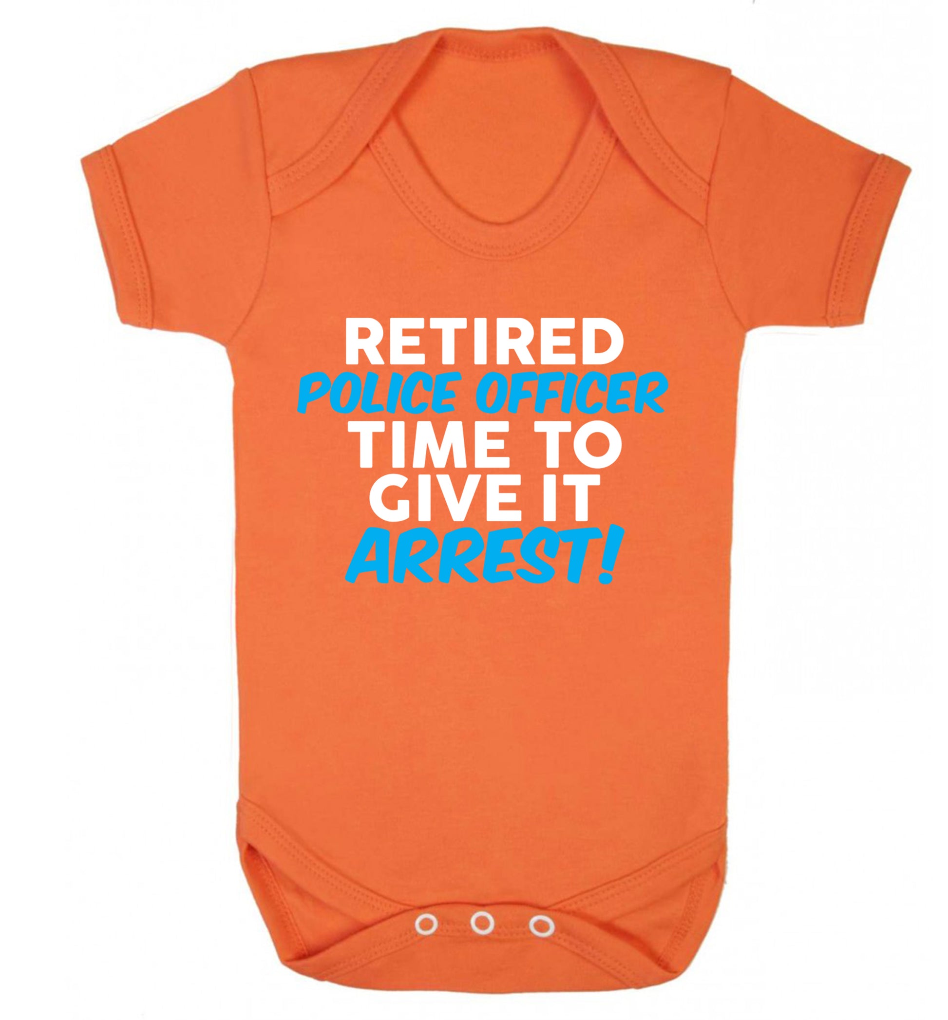 Retired police officer time to give it arrest Baby Vest orange 18-24 months