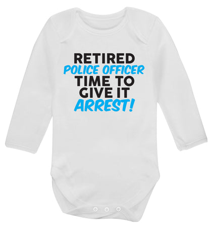 Retired police officer time to give it arrest Baby Vest long sleeved white 6-12 months