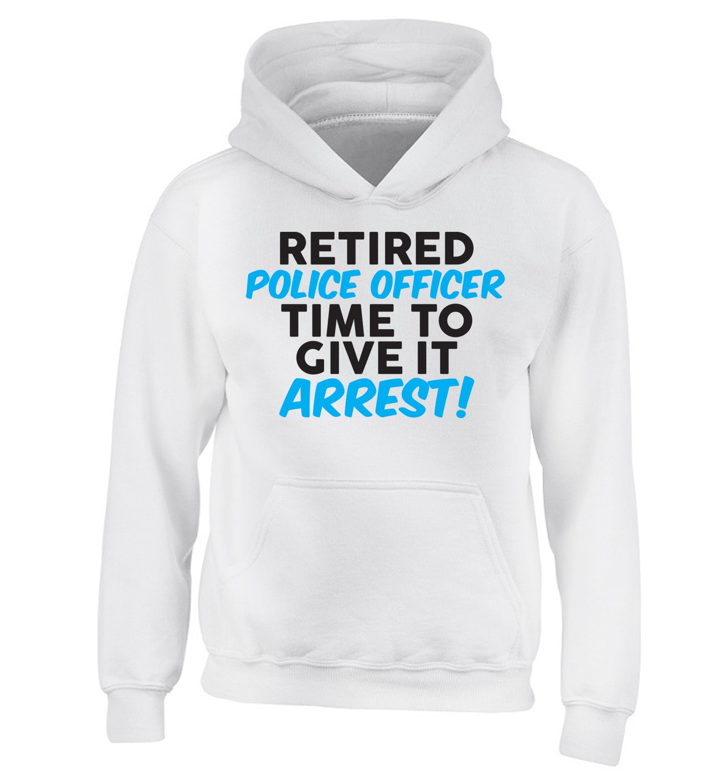 Retired police officer time to give it arrest children's white hoodie 12-13 Years
