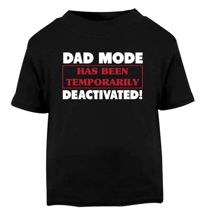 Dad mode has been temporarily deactivated! Black Baby Toddler Tshirt 2 years