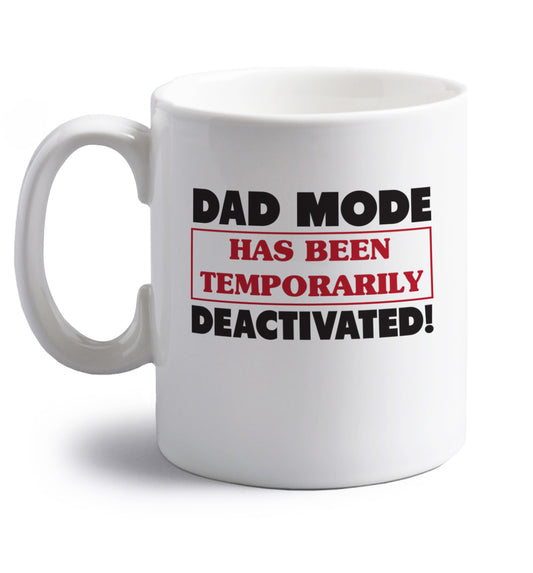 Dad mode has been temporarily deactivated! right handed white ceramic mug 