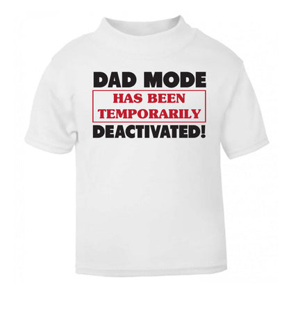 Dad mode has been temporarily deactivated! white Baby Toddler Tshirt 2 Years