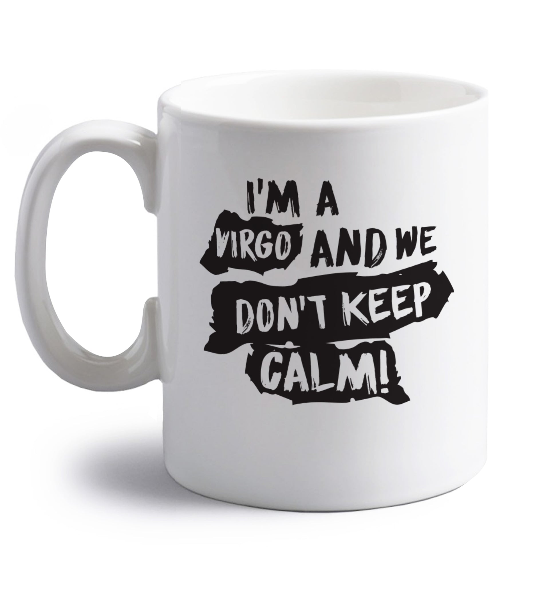 I'm a virgo and we don't keep calm right handed white ceramic mug 