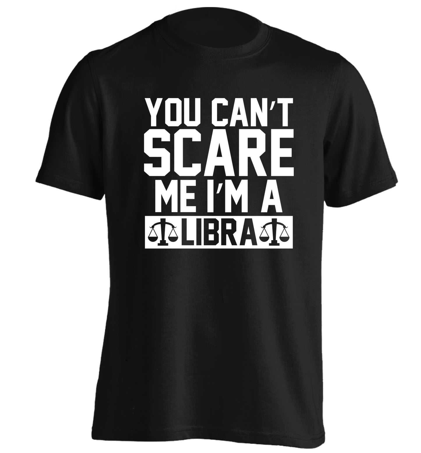 You can't scare me I'm a libra adults unisex black Tshirt 2XL