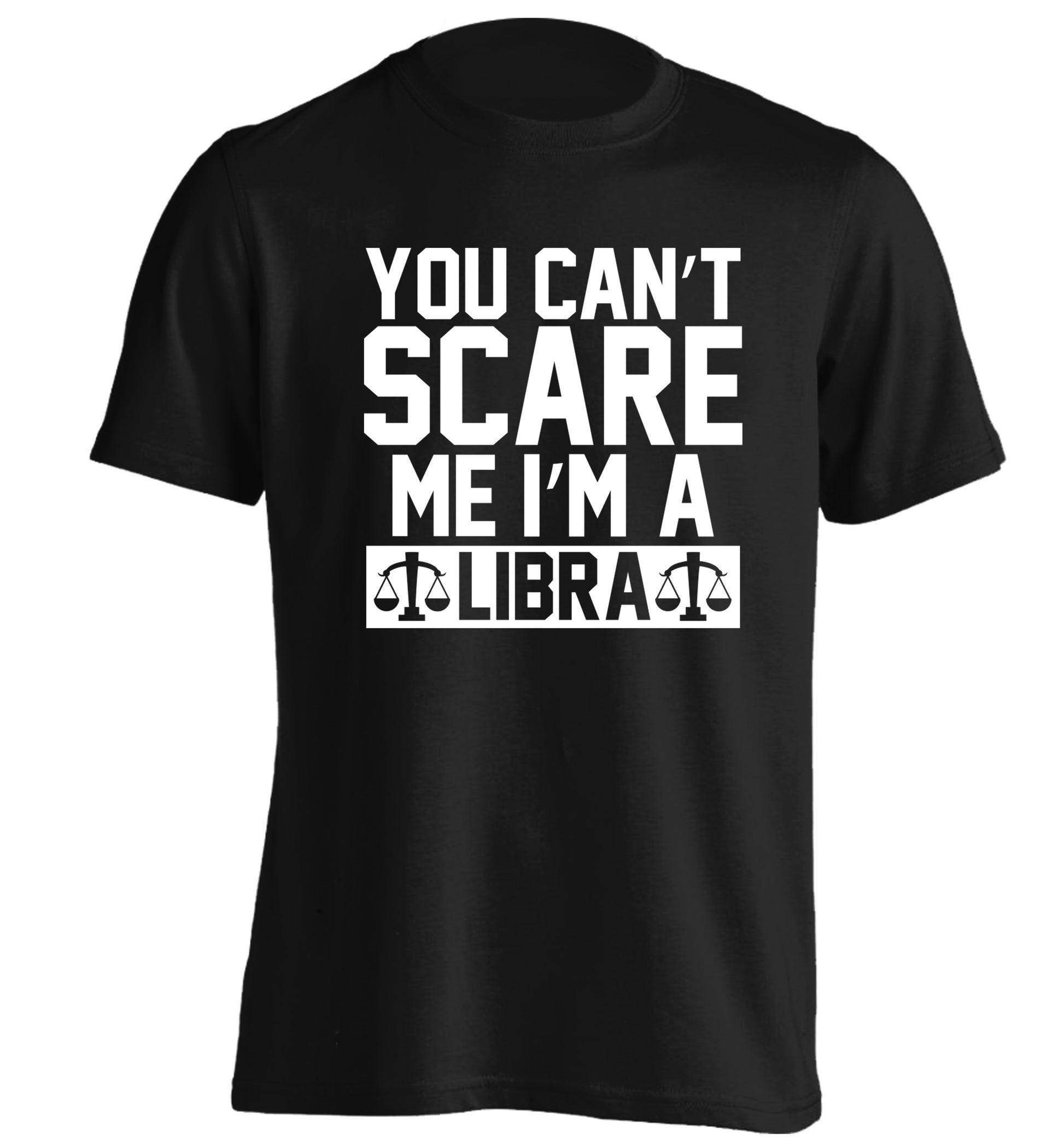 You can't scare me I'm a libra adults unisex black Tshirt 2XL