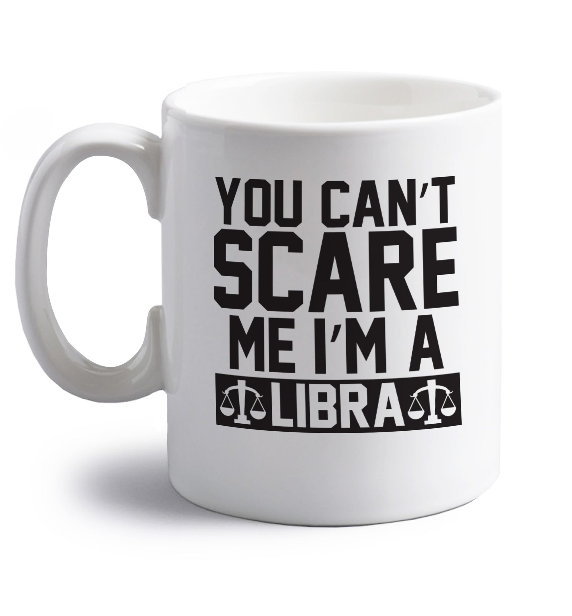 You can't scare me I'm a libra right handed white ceramic mug 